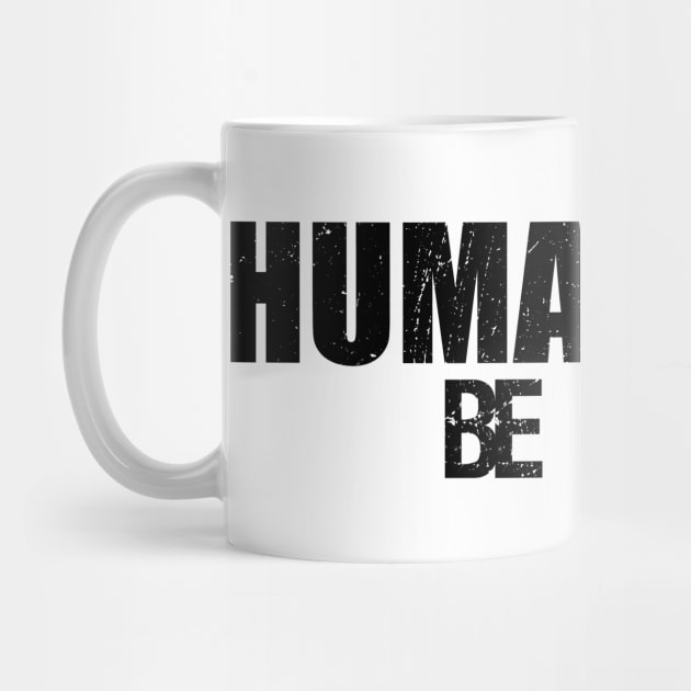 Human-Kind Be Both' Kindness by ourwackyhome